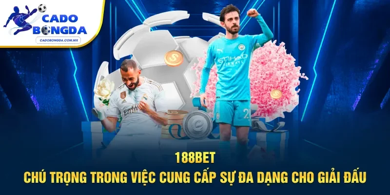 188BET chú trọng trong việc cung cấp sự đa dạng cho giải đấu