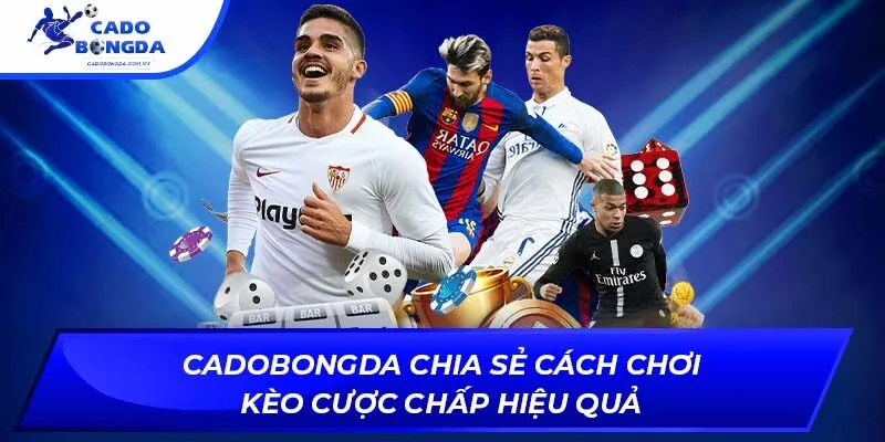 Cadobongda Chia Sẻ Cách Chơi Kèo Cược Chấp Hiệu Quả