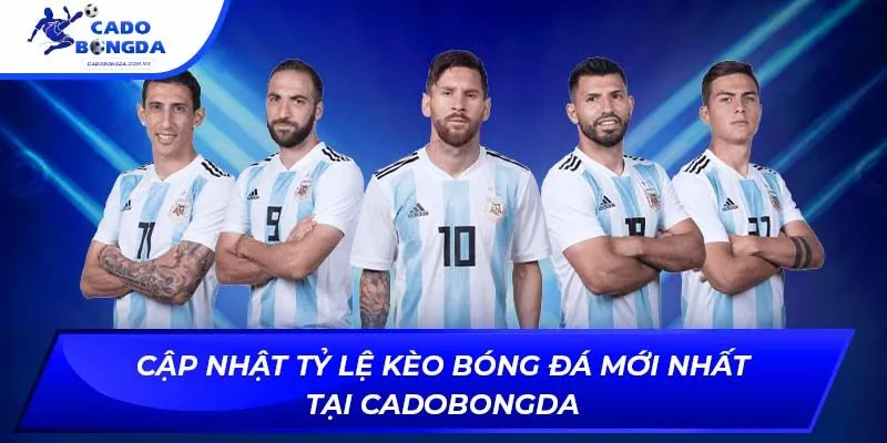 Cập Nhật Tỷ Lệ Kèo Bóng Đá Mới Nhất Tại Cadobongda