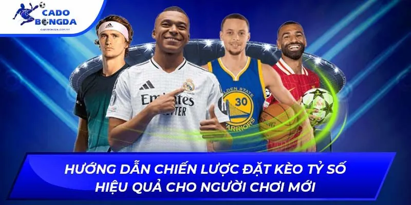 Hướng dẫn chiến lược đặt kèo tỷ số hiệu quả cho người chơi mới