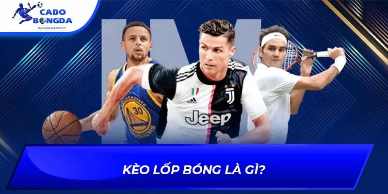Kèo lốp bóng là gì?