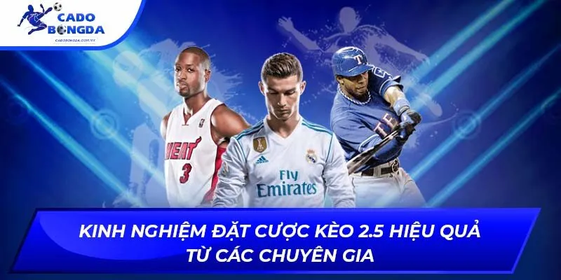 Kinh nghiệm đặt cược kèo 2.5 hiệu quả từ các chuyên gia