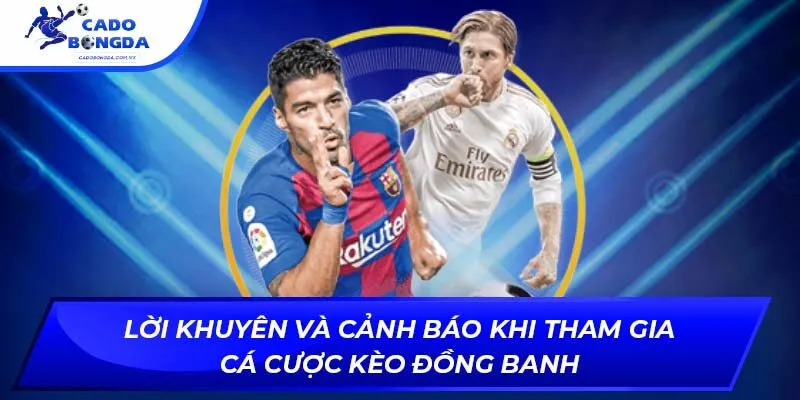 Lời khuyên và cảnh báo khi tham gia cá cược kèo đồng banh
