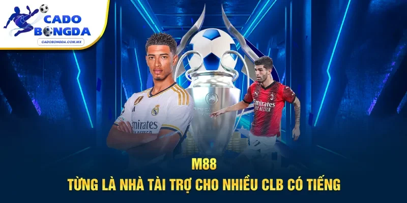 M88 từng là nhà tài trợ cho nhiều CLB có tiếng