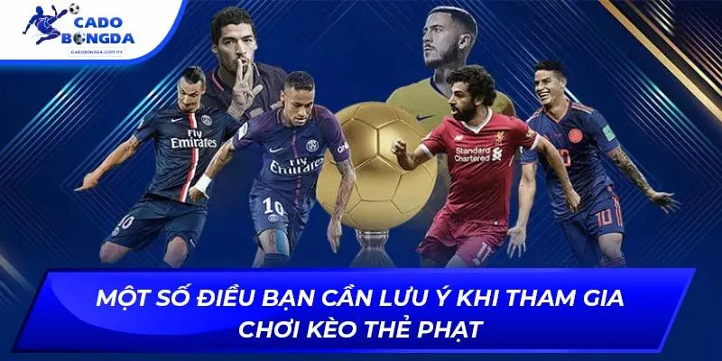 Một số điều bạn cần lưu ý khi tham gia chơi kèo thẻ phạt