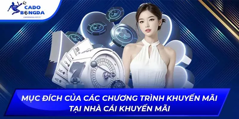 Mục đích của các chương trình khuyến mãi tại nhà cái khuyến mãi