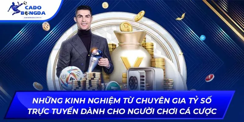 Những kinh nghiệm từ chuyên gia tỷ số trực tuyến dành cho người chơi cá cược