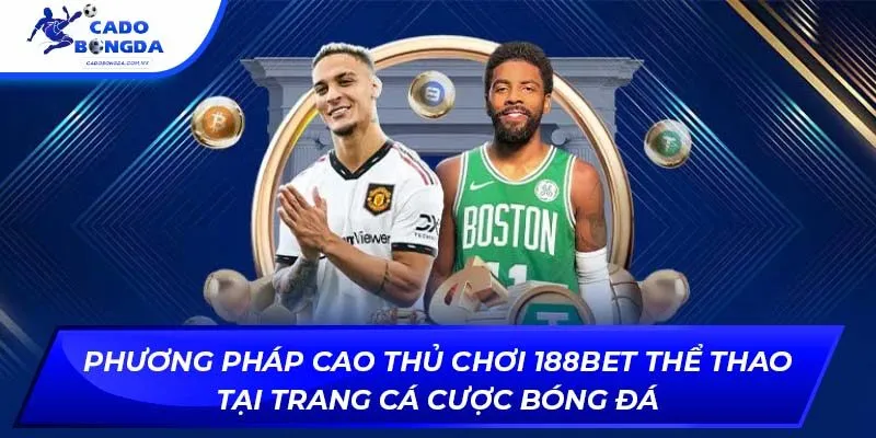 Phương pháp cao thủ chơi 188bet thể thao tại trang cá cược bóng đá