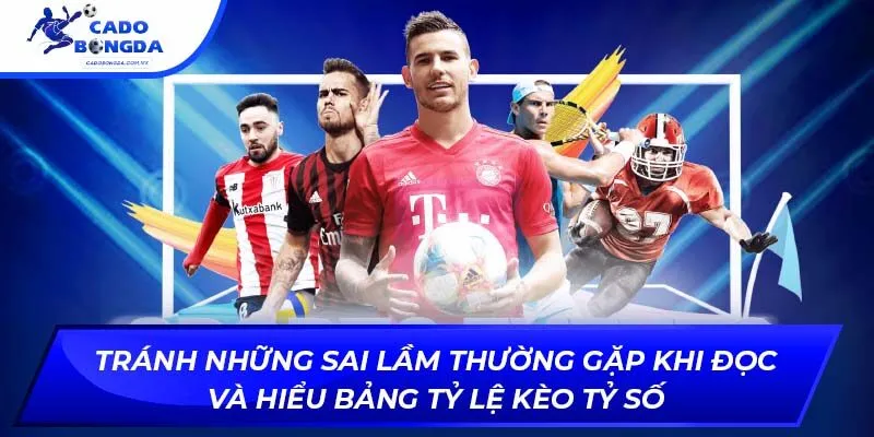 Tránh những sai lầm thường gặp khi đọc và hiểu bảng tỷ lệ kèo tỷ số